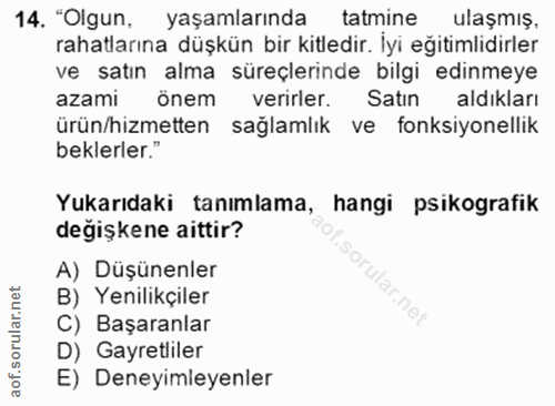 14. soru: "Olgun, yaşamlarında tatmine ulaşmış. rahatlarına düşkün bir kitledir. İyi eğitimlidirler ve satın alma süreçlerinde…