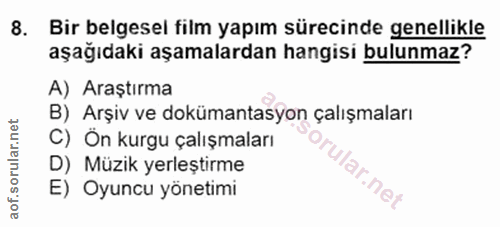 8. soru: Bir belgesel film yapım sürecinde genellikle aşağıdaki aşamalardan hangisi bulunmaz? A) Araştırma B) Arşiv ve doküman…