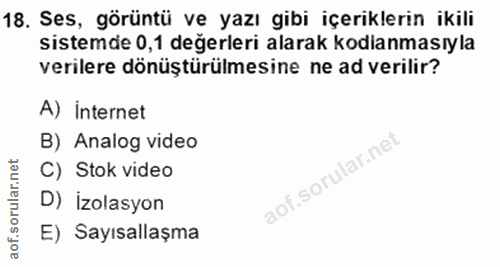 18. soru: Ses, görüntü ve yazı gibi içeriklerin ikili sistemde 0,1 değerleri alarak kodlanmasıyla verilere dönüştürülmesine ne…
