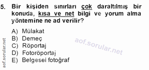 5. soru: Bir kişiden sınırları çok daraltılmış bir konuda, kısa ve net bilgi ve yorum alma yöntemine ne ad verilir? A) Mülakat…