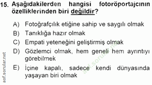 15. soru: Aşağıdakilerden hangisi fotoröportajcının özelliklerinden biri değildir? A) Fotoğrafçılık etiğine sahip ve saygılı ol…