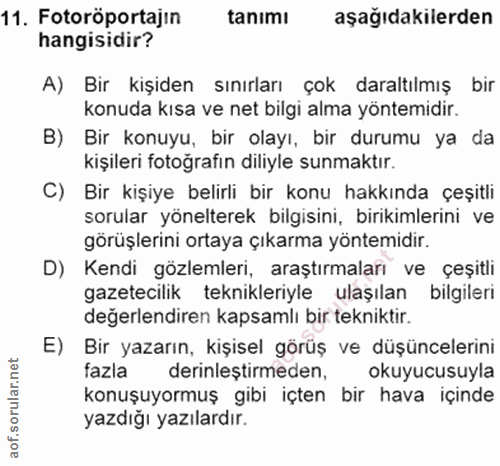 11. soru: Fotoröportajın tanımı aşağıdakilerden hangisidir? A) Bir kişiden sınırları çok daraltılmış bir konuda kısa ve net bil…