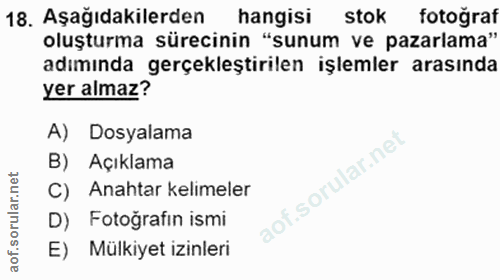 18. soru: Aşağıdakilerden hangisi stok fotoğraf oluşturma sürecinin "sunum ve pazarlama" adımında gerçekleştirilen işlemler ara…
