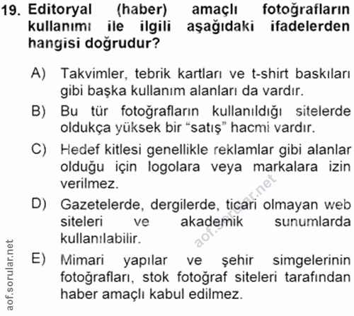 19. soru: Editoryal (haber) amaçlı fotoğrafların kullanımı ile ilgili aşağıdaki ifadelerden hangisi doğrudur? A) Takvimler, teb…