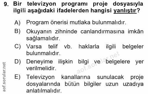 9. soru: Bir televizyon programı proje dosyasıyla ilgili aşağıdaki ifadelerden hangisi yanlıştır? A) Program önerisi mutlaka b…
