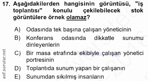 17. soru: Aşağıdakilerden hangisinin görüntüsü, "iş toplantısı" konulu çekilebilecek stok görüntülere örnek olamaz? A) Odasında…