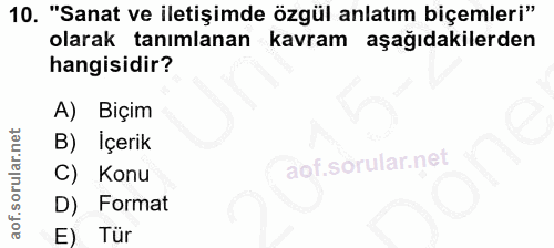 10. soru: "Sanat ve iletişimde özgül anlatım biçemleri" olarak tanımlanan kavram aşağıdakilerden hangisidir? A) Biçim İçerik C)…