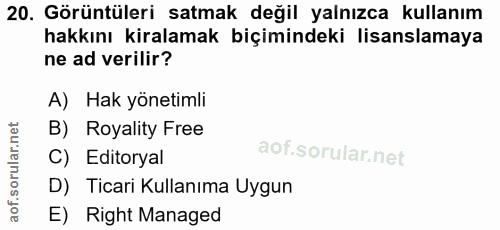20. soru: Görüntüleri satmak değil yalnızca kullanım hakkını kiralamak biçimindeki lisanslamaya ne ad verilir? A) Hak yönetimli…
