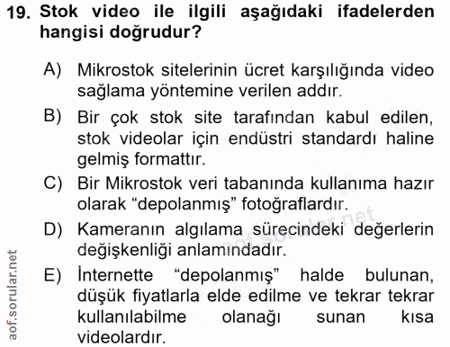 19. soru: Stok video ile ilgili aşağıdaki ifadelerden hangisi doğrudur? A) Mikrostok sitelerinin ücret karşılığında video sağla…