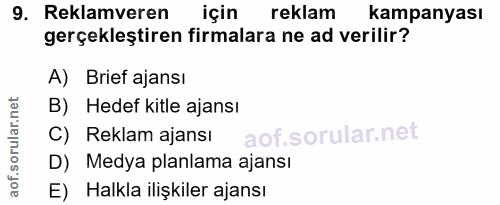 9. soru: Reklamveren için reklam kampanyası gerçekleştiren firmalara ne ad verilir? A) Brief ajansı B) Hedef kitle ajansı C) R…
