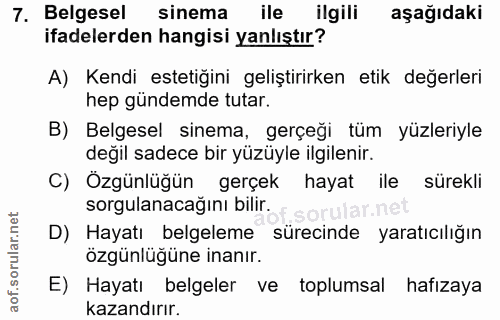 7. soru: Belgesel sinema ile ilgili aşağıdaki ifadelerden hangisi yanlıştır? A) Kendi estetiğini geliştirirken etik değerleri…