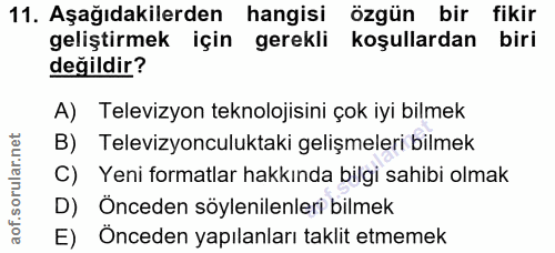 11. soru: Aşağıdakilerden hangisi özgün bir fikir geliştirmek için gerekli koşullardan biri değildir? A) Televizyon teknolojisi…