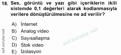 18. soru: Ses, görüntü ve yazı gibi içeriklerin ikili sistemde 0,1 değerleri alarak kodlanmasıyla verilere dönüştürülmesine ne…