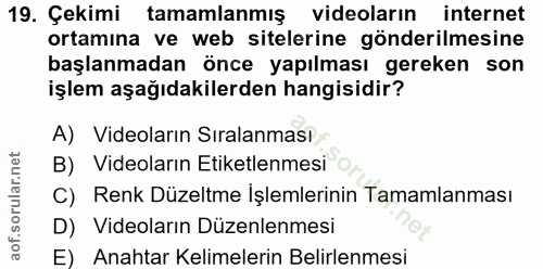 19. soru: Çekimi tamamlanmış videolarin internet ortamına ve web sitelerine gönderilmesine başlanmadan önce yapılması gereken s…