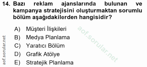 14. soru: Bazı reklam ajanslarında bulunan ve kampanya stratejisini oluşturmaktan sorumlu bölüm aşağıdakilerden hangisidir? A)…