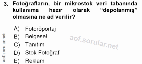 3. soru: Fotoğrafların, bir mikrostok veri tabanında kullanıma hazır olarak "depolanmış" olmasına ne ad verilir? A) Fotoröport…