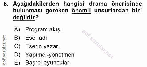 6. soru: Aşağıdakilerden hangisi drama önerisinde bulunması gereken önemli unsurlardan biri değildir? A) Program akışı B) Eser…
