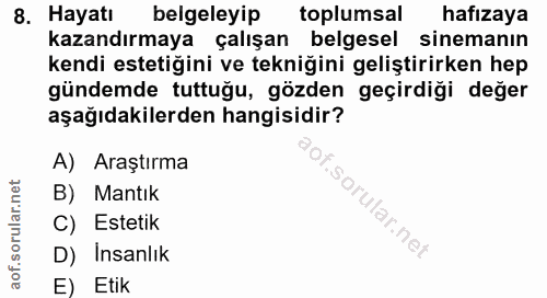 8. soru: Hayatı belgeleyip toplumsal hafızaya kazandırmaya çalışan belgesel sinemanın kendi estetiğini ve tekniğini geliştirir…