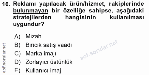 16. soru: Reklamı yapılacak ürün/hizmet, rakiplerinde bulunmayan bir özelliğe sahipse, aşağıdaki stratejilerden hangisinin kull…