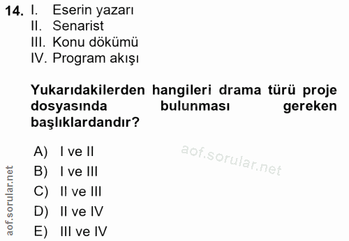 14. soru: l. Eserin yazarı II. Senarist IlI. Konu dökümü IV. Program akışı Yukarıdakilerden hangileri drama türü proje dosyasın…