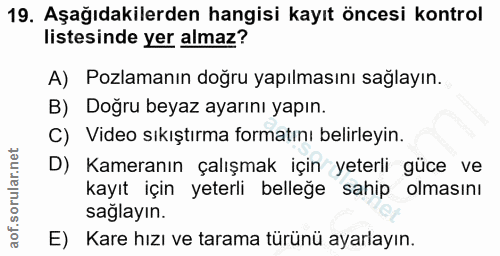 19. soru: Aşağıdakilerden hangisi kayıt öncesi kontrol listesinde yer almaz? A) Pozlamanın doğru yapılmasını sağlayın. B) Doğru…