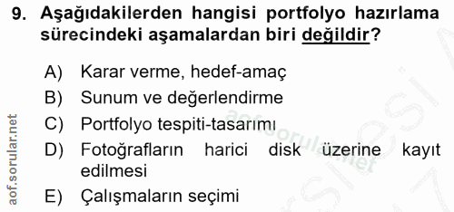 9. soru: Aşağıdakilerden hangisi portfolyo hazırlama sürecindeki aşamalardan biri değildir? A) Karar verme, hedef-amaç B) Sunu…