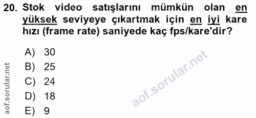 20. soru: Stok video satışlarını mümkün olan en yüksek seviyeye çıkartmak için en iyi kare hızı (frame rate) saniyede kaç fps/k…