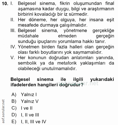 10. soru: I. Belgesel sinema, fikrin oluşumundan final aşamasına kadar duygu, bilgi ve araştırmanın birbirini kovaladığı bir iz…