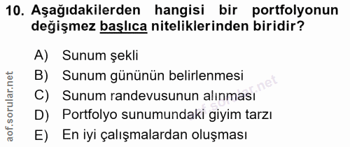 10. soru: Aşağıdakilerden hangisi bir portfolyonun değişmez başlıca niteliklerinden biridir? A) Sunum şekli B) Sunum gününün be…