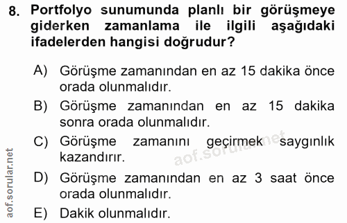 8. soru: Portfolyo sunumunda planlı bir görüşmeye giderken zamanlama ile ilgili aşağıdaki ifadelerden hangisi doğrudur? A) Gör…