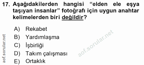 17. soru: Aşağıdakilerden hangisi "elden ele eşya taşıyan insanlar" fotoğrafı için uygun anahtar kelimelerden biri değildir? A)…