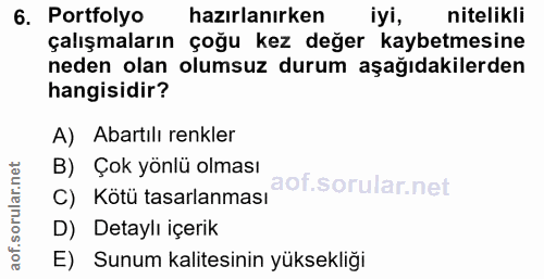 6. soru: Portfolyo hazırlanırken iyi, nitelikli çalışmaların çoğu kez değer kaybetmesine neden olan olumsuz durum aşağıdakiler…