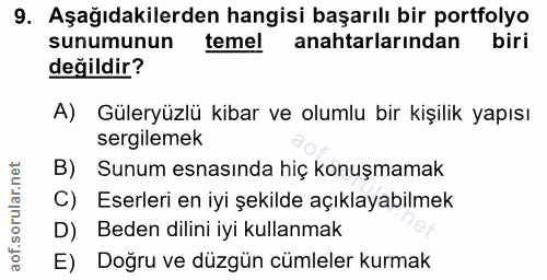 9. soru: Aşağıdakilerden hangisi başarılı bir portfolyo sunumunun temel anahtarlarından biri değildir? A) Güleryüzlü kibar ve…