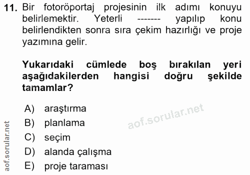 11. soru: Bir fotoröportaj projesinin ilk adımı konuyu belirlemektir. Yeterli yapılıp konu belirlendikten sonra sıra çekim hazı…
