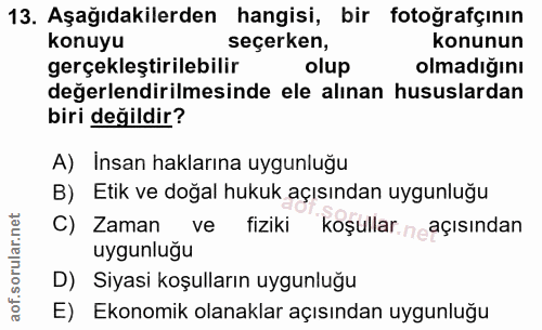13. soru: Aşağıdakilerden hangisi, bir fotoğrafçının konuyu seçerken, konunun gerçekleştirilebilir olup olmadığını değerlendiri…