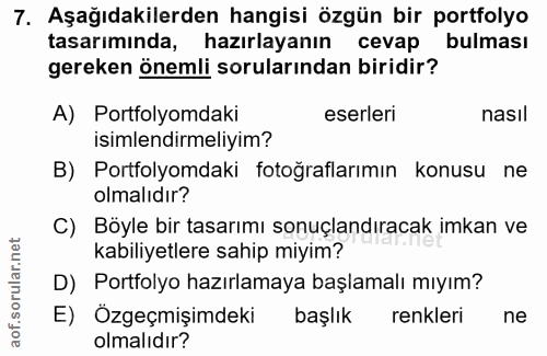 7. soru: Aşağıdakilerden hangisi özgün bir portfolyo tasarımında, hazırlayanın cevap bulması gereken önemli sorularından birid…