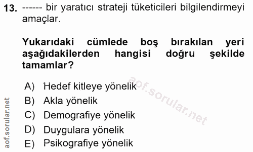13. soru: , -- bir yaratıcı strateji tüketicileri bilgilendirmeyi amaçlar. Yukarıdaki cümlede boş bırakılan yeri aşağıdakilerde…