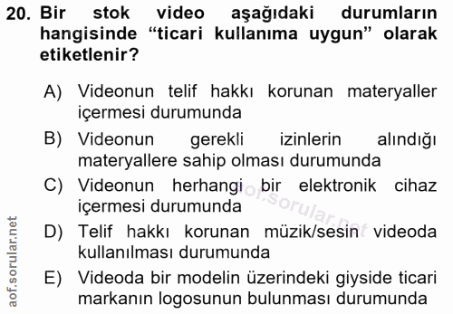 20. soru: Bir stok video aşağıdaki durumların hangisinde "ticari kullanıma uygun" olarak etiketlenir? A) Videonun telif hakkı k…