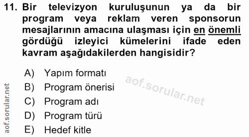 11. soru: Bir televizyon kuruluşunun ya da bir program veya reklam veren sponsorun mesajlarının amacına ulaşması için en önemli…