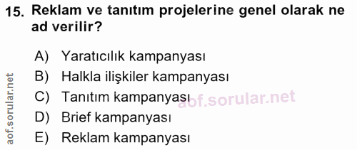 15. soru: Reklam ve tanıtım projelerine genel olarak ne ad verilir? A) Yaratıcılık kampanyası B) Halkla ilişkiler kampanyası C)…