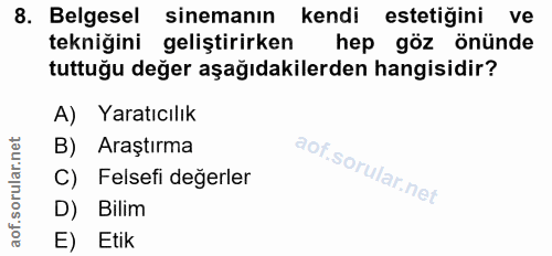 8. soru: Belgesel sinemanin kendi estetiğini ve tekniğini geliştirirken hep göz önünde tuttuğu değer aşağıdakilerden hangisidi…