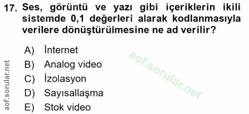 17. soru: Ses, görüntü ve yazı gibi içeriklerin ikili sistemde 0,1 değerleri alarak kodlanmasıyla verilere dönüştürülmesine ne…