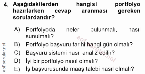 4. soru: Aşağıdakilerden hangisi portfolyo hazırlarken cevap aranması gereken sorulardandır? A) Portfolyoda neler bulunmalı, n…