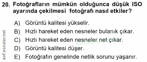 20. soru: Fotoğrafların mümkün olduğunca düşük ISO ayarında çekilmesi fotoğrafı nasıl etkiler? A) Görüntü kalitesi yükselir. B)…