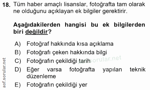 18. soru: Tüm haber amaçlı lisanslar, fotoğrafta tam olarak ne olduğunu açıklayan ek bilgiler gerektirir. Aşağıdakilerden hangi…