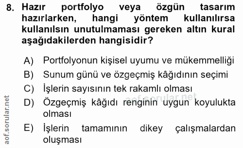 8. soru: Hazır portfolyo veya özgün tasarım hazırlarken, hangi yöntem kullanılırsa kullanılsın unutulmaması gereken altın kura…