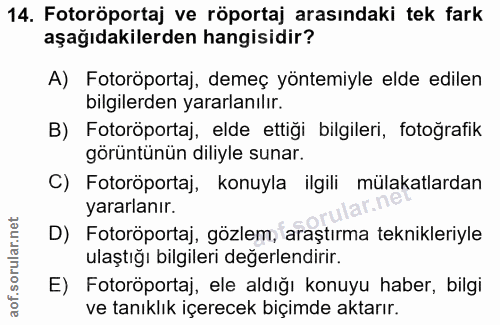 14. soru: Fotoröportaj ve röportaj arasındaki tek fark aşağıdakilerden hangisidir? A) Fotoröportaj, demeç yöntemiyle elde edile…