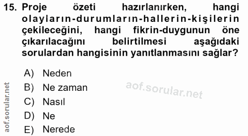 15. soru: Proje özeti hazırlanırken, hangi olayların-durumların-hallerin-kişilerin çekileceğini, hangi fikrin-duygunun öne çıka…