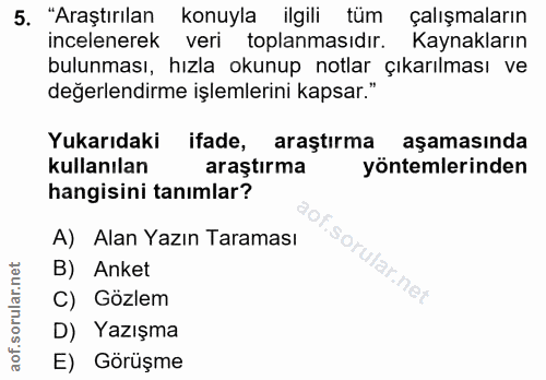 5. soru: "Araştırılan konuyla ilgili tüm çalışmaların incelenerek veri toplanmasıdır. Kaynakların bulunması, hızla okunup notl…