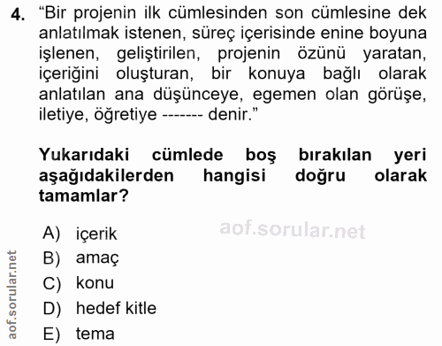 4. soru: "Bir projenin ilk cümlesinden son cümlesine dek anlatılmak istenen, süreç içerisinde enine boyuna işlenen, geliştiril…